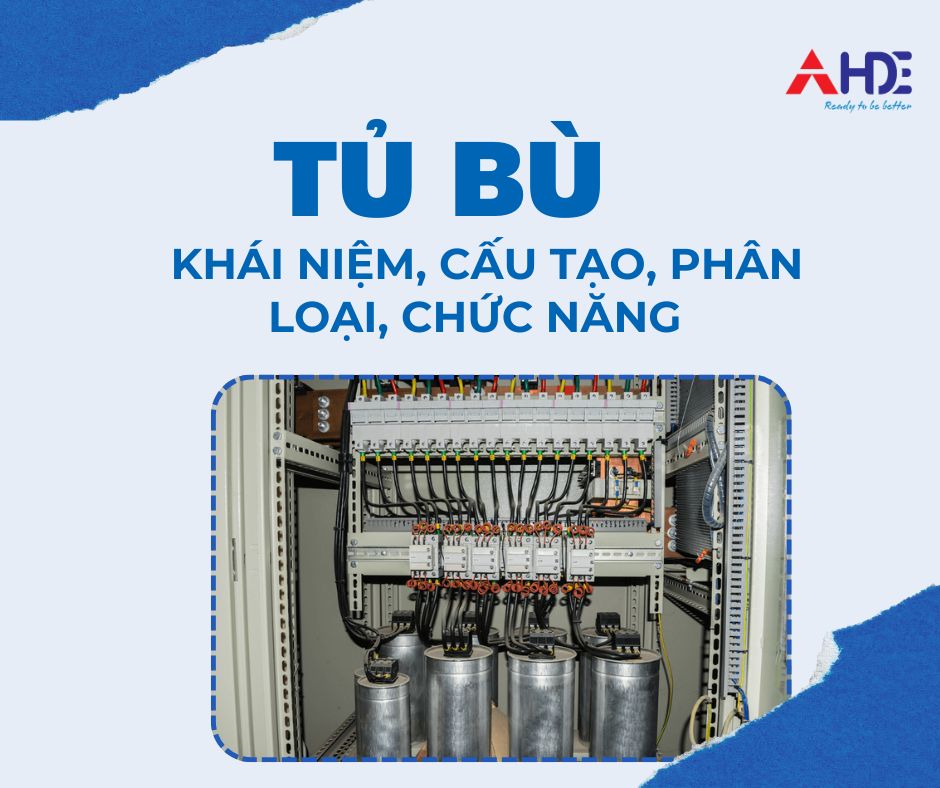 Tụ bù là gì? Khái niệm, cấu tạo, phân loại và công dụng của tụ bù