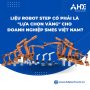 Liệu Robot STEP Có Phải Là “Lựa Chọn Vàng” Cho Doanh Nghiệp SMES Việt Nam?