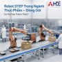 Robot STEP Trong Ngành Thực Phẩm – Đóng Gói: Cơ Hội Hay Thách Thức?