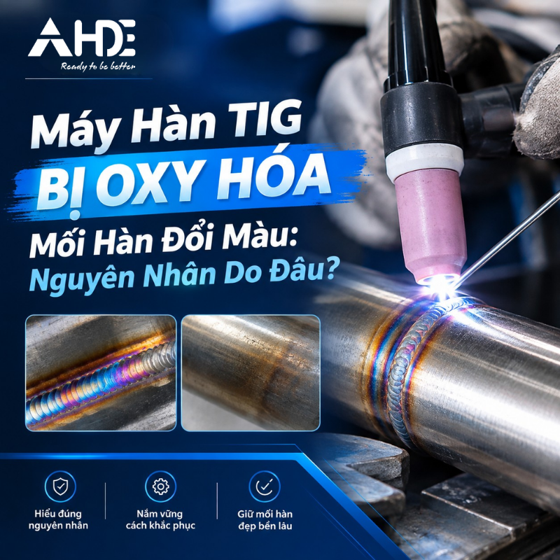 Máy Hàn TIG Bị Oxy Hóa, Mối Hàn Đổi Màu: Nguyên Nhân Do Đâu?