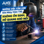 Những Việc Cần Làm Khi Máy Hàn TIG Không Ổn Định, Hồ Quang Khó Mồi