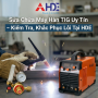 Sửa Chữa Máy Hàn TIG Uy Tín – Kiểm Tra, Khắc Phục Lỗi Tại HDE